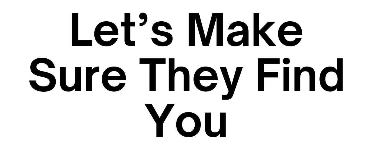 Let’s make sure they find you – digital marketing call to action message