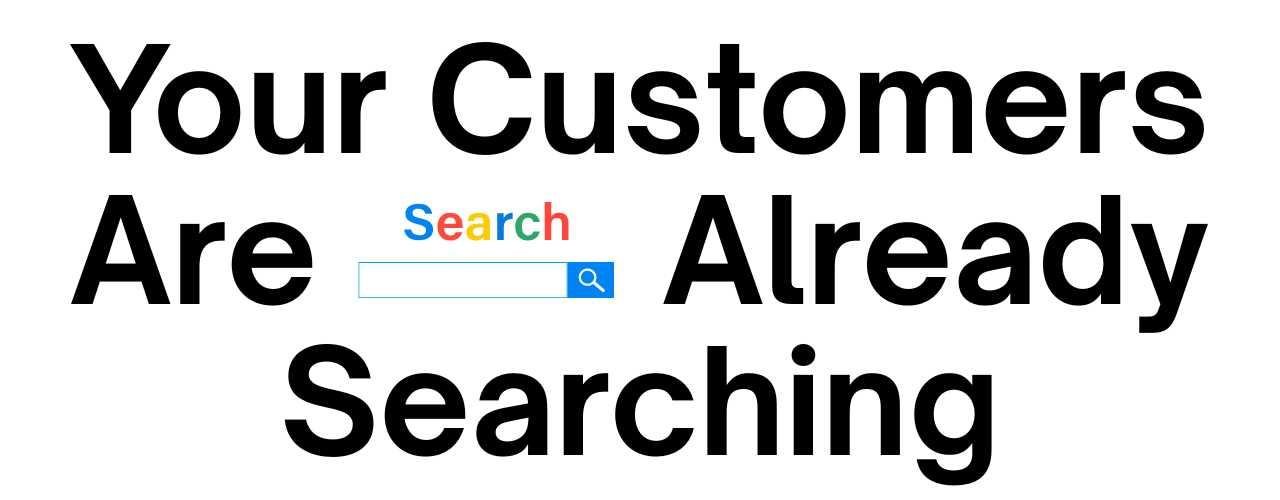 Your customers are already searching for your products or services online